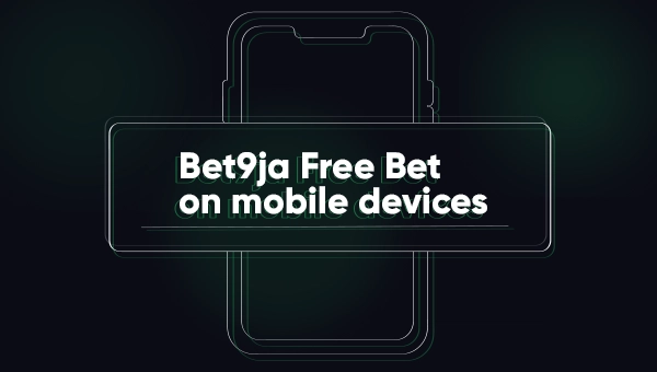 Bet9ja Free Bet on Mobile Devices